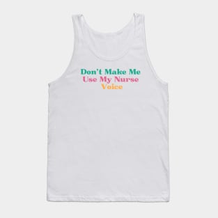 Don't Make Me Use My Nurse Voice, Tank Top